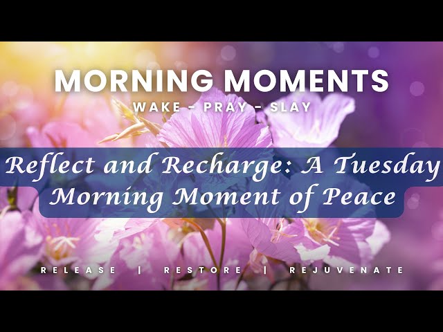 Reflect and Recharge: A Tuesday Morning Moment of Peace #MorningMoments #3Rs #3RsJourney