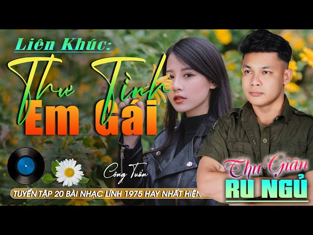 MV Thư Tình Em Gái CÔNG TUẤN ➤LK Nhạc Lính 1975 Tuyển Chọn➤GIỌNG CA ĐỘC LẠ Đặc Biệt Hay GÂY NGHIỆN