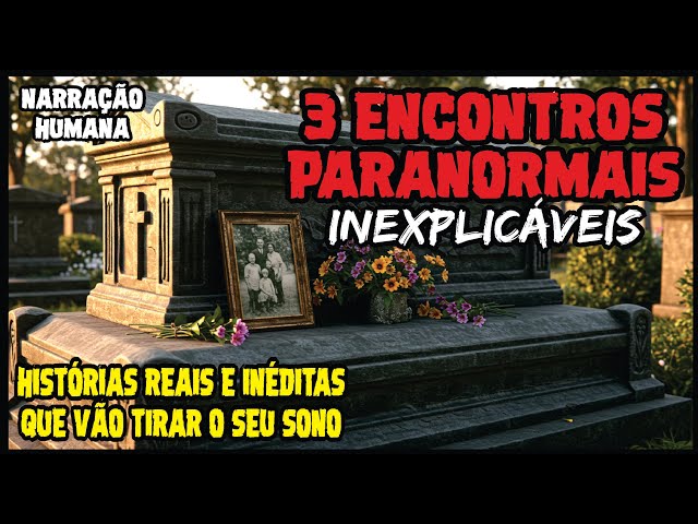 03 ENCONTROS SOBRENATURAIS ATERRORIZANTES | CASOS SOBRENATURAIS REAIS E INÉDITOS