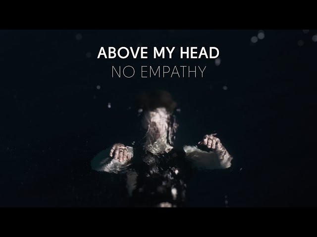 Above My Head - No Empathy (Official Video)