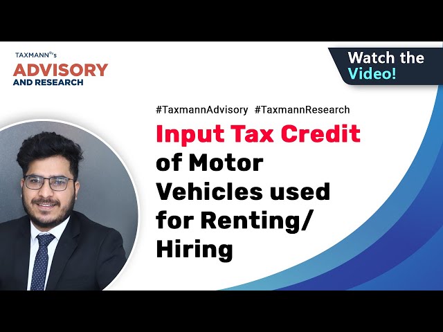 #TaxmannAdvisory | Input Tax Credit of Motor Vehicles used for Renting/Hiring