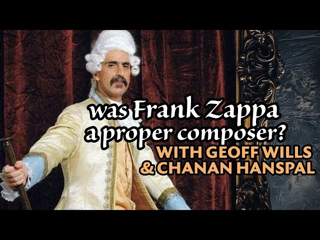 Was FRANK ZAPPA a 'proper' composer? | w Geoff Wills & @ChananHanspal