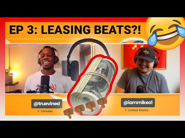 EP 3: Leasing beats - Does it benefit the artist or producer?