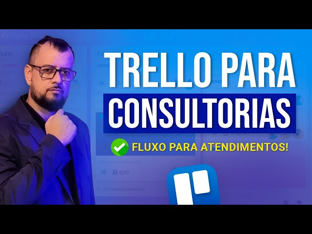 Como Usar o TRELLO para Gerenciar Atendimentos em CONSULTORIA