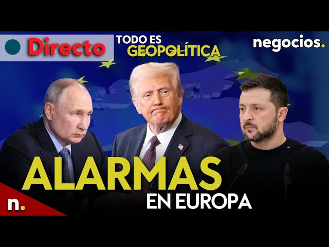 TODO ES GEOPOLÍTICA: Putin y Trump desatan las alarmas en Europa, Zelensky desafía y Rusia se mofa