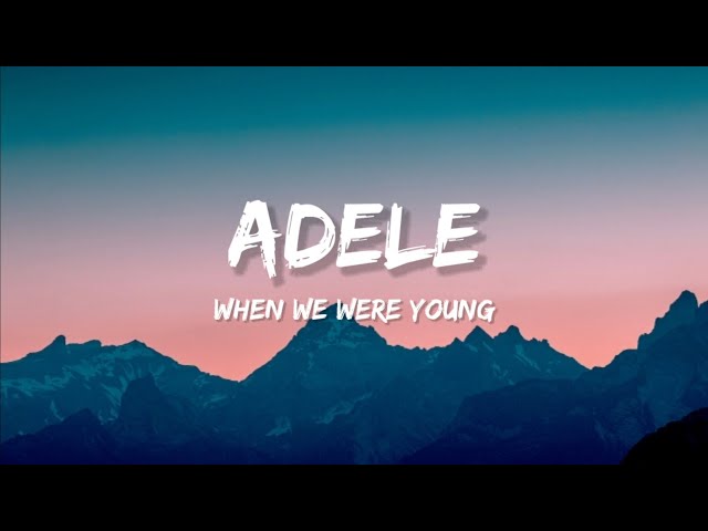 Adele - When We Were Young (Lyrics)