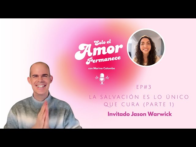 La salvación es lo único que cura con Jason Warwick (Parte 1)