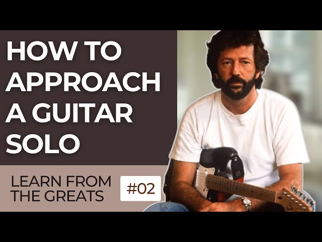 Eric Clapton Teaches Guitar: How to Approach a Solo