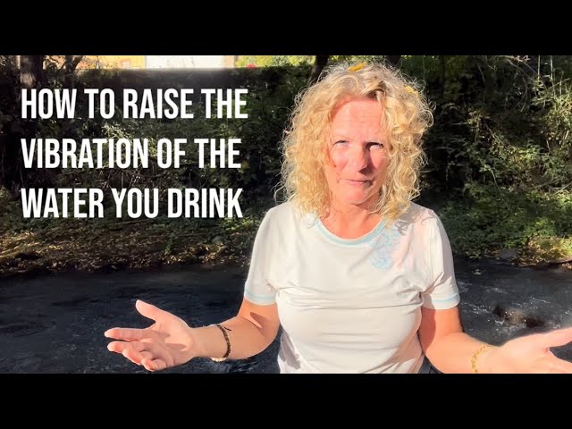 How to Raise the Vibration of the Water you Drink