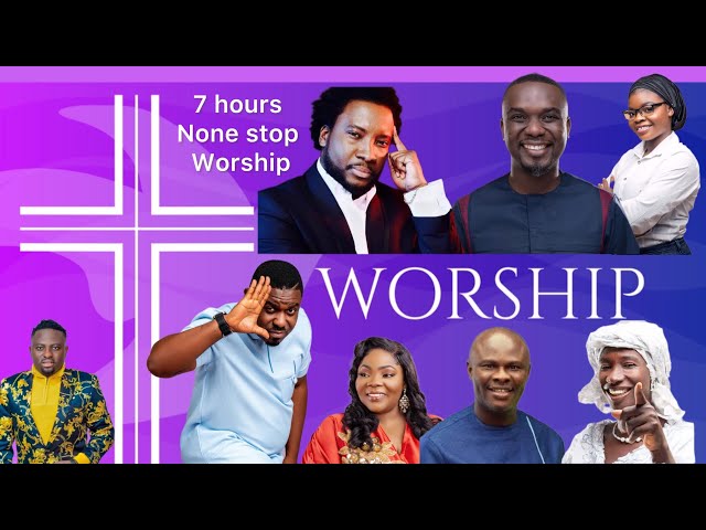 (7 HOURS) POWERFUL GHANAIAN LOCAL WORSHIP & PRAYER SONGS