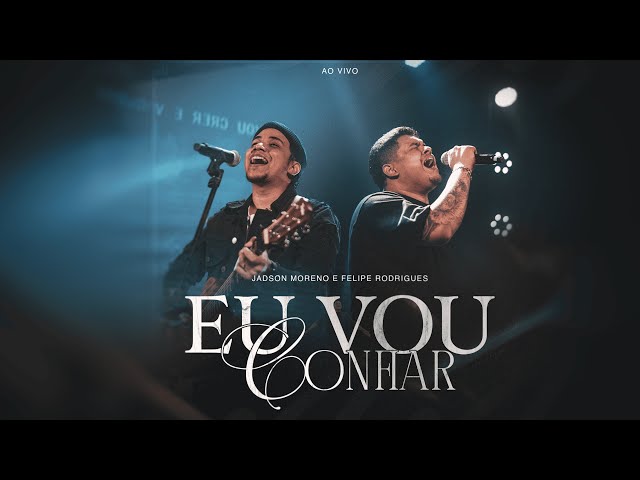 Eu Vou Confiar - Jadson Moreno e Felipe Rodrigues - Ao Vivo