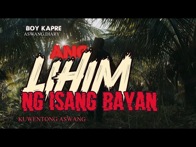 LIHIM NG ISANG BAYAN | BOY KAPRE ASWANG DIARY | TRUE ASWANG STORY