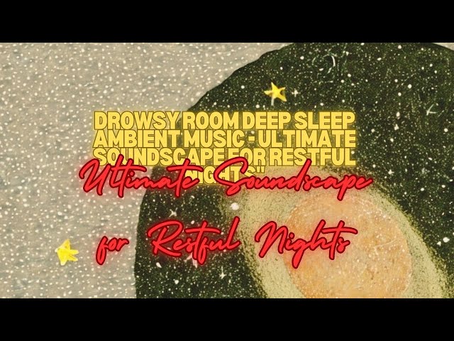 Drowsy Room Deep Sleep Ambient Music - Ultimate Soundscape for Restful Nights 𝚋𝚢 cocolemonpie3.14