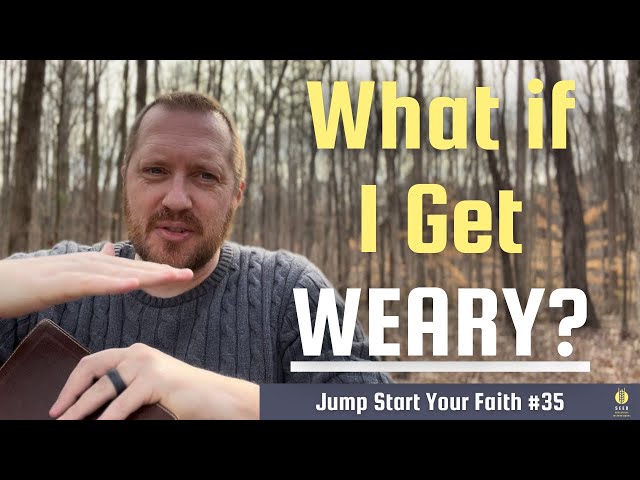 What if I Get WEARY? | Jump Start Your Faith #35 | Matt Meyer | Devotional Bible Study