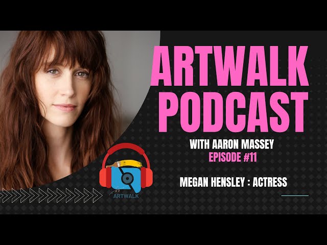 ArtWalk Podcast - Megan Hensley : Actress (EP #11) - Making Her Way In Hollywood