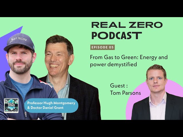 Real Zero Pod E05 - From Gas to Green - Energy and Power Demystified with Tom Parsons