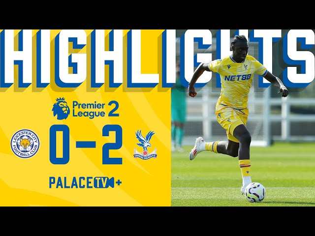 Two PRECISE finishes 🎯 | Leicester 0-2 Palace | U21 Highlights