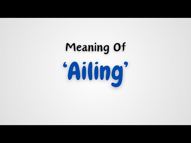 What is the meaning of Ailing?