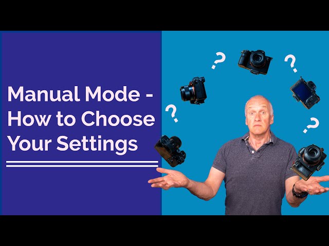 Manual Mode- How to Choose Your Camera Settings