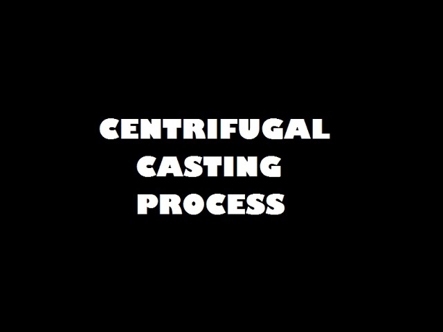 CENTRIFUGAL CASTING PROCESS | MANUFACTURING PROCESS |  MECHANICAL (2017)