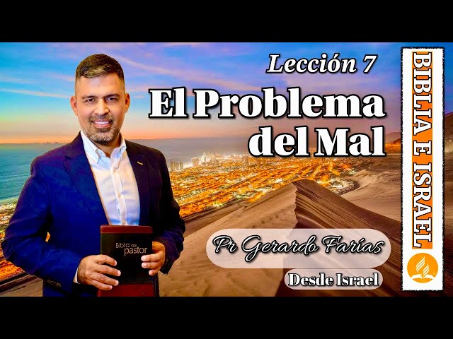 El Problema del Mal - Pr Gerardo Farías - Lección 7 Escuela Sabática 2025 - 1er Trimestre