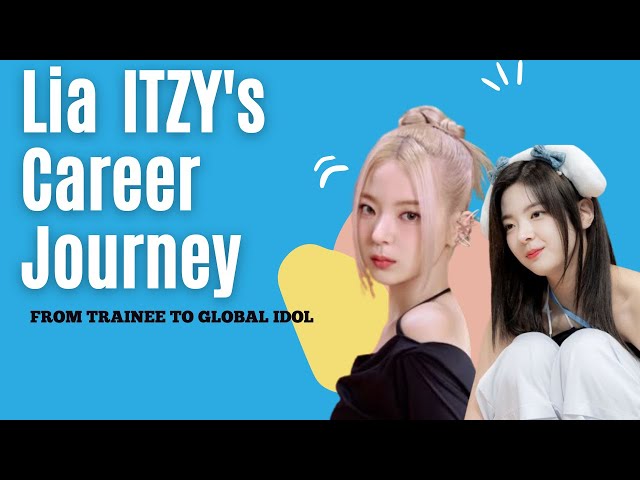 Lia ITZY's Career Journey: From Trainee to Global Idol