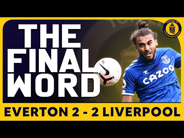 Everton 2-2 Liverpool | Merseyside Derby | The Final Word