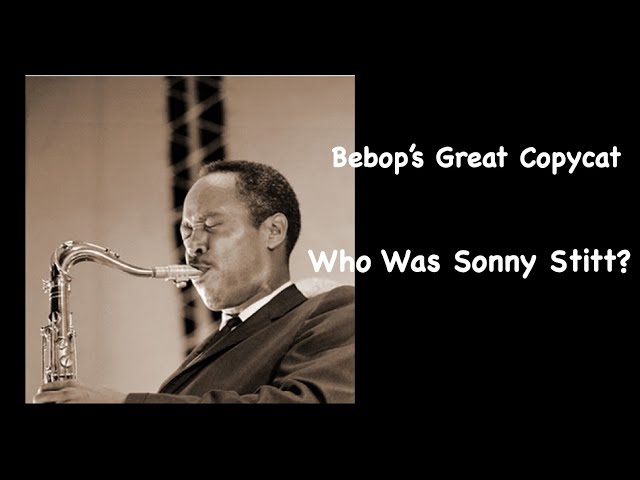 Bebop's Great Copycat. Who Was Sonny Stitt?   SD 480p