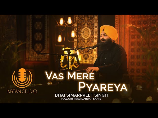 Gurbani Kirtan | Kirtan Studio | Vas Mere Pyareya | Bhai Simarpreet Singh Hazoori Ragi Darbar Sahib