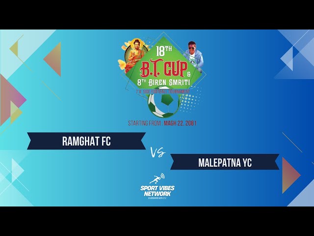 RAMGHAT FC VS MALEPATAN YC BT Cup & 8th Biren Smriti 7 'A' Side Football