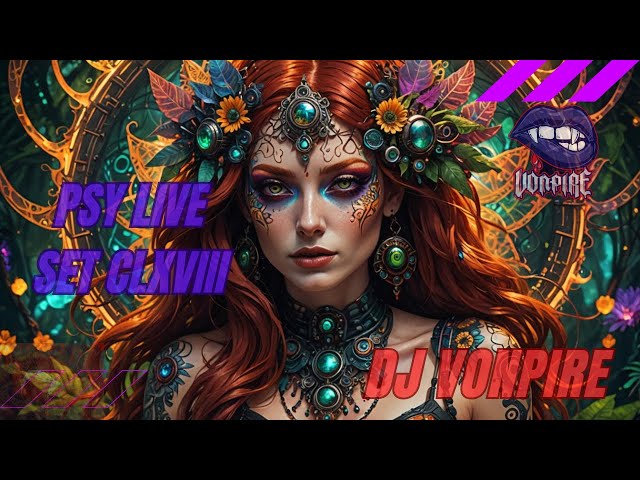 DJ Vonpire - Live PSYTRANCE Set CLXVIII