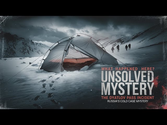 The Dyatlov Pass Incident: Russia's Unsolved Cold Case Mystery