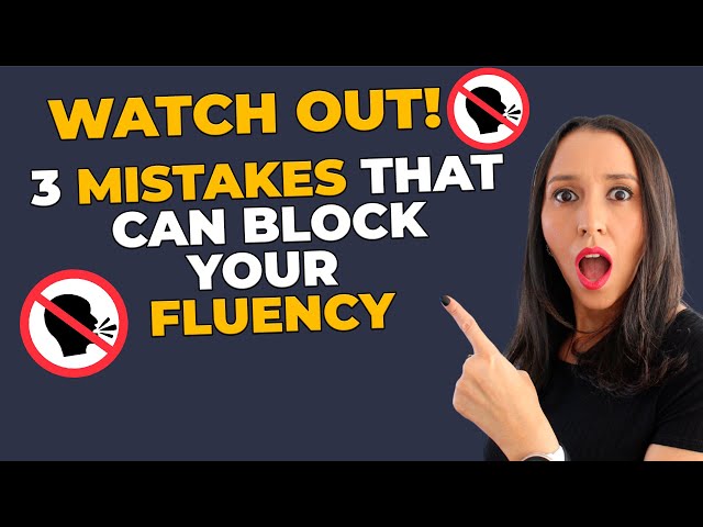 3 Mistakes That Will Block Your English Fluency!