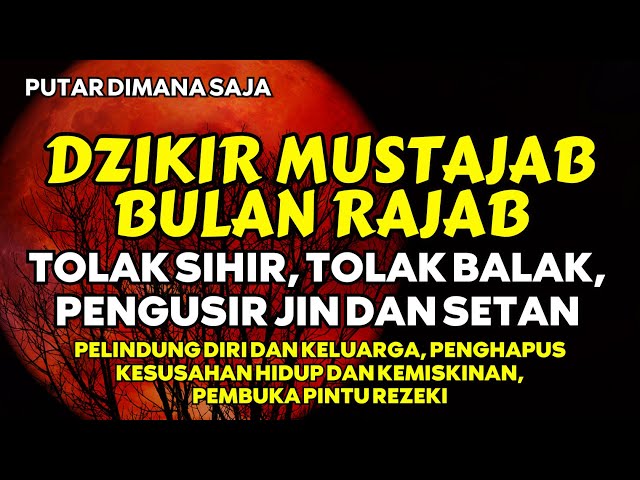 DZIKIR MUSTAJAB BULAN RAJAB | PEMBUKA PINTU REZEKI DAN KESUKSESAN | AYAT RUQYAH