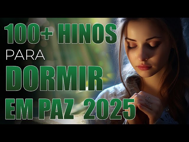 100 Hinos Para Dormir Em Paz 2025 - Melhores Músicas Gospel Para Um Sono Tranquilo E Feliz