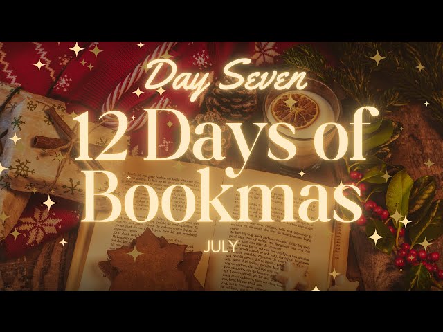 12 Days of Bookmas | Day Seven | July