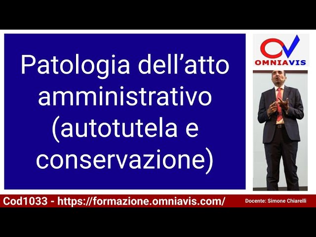 Cod1033 - Lez. 32 "Patologia dell’atto amministrativo (autotutela e conservazione)"