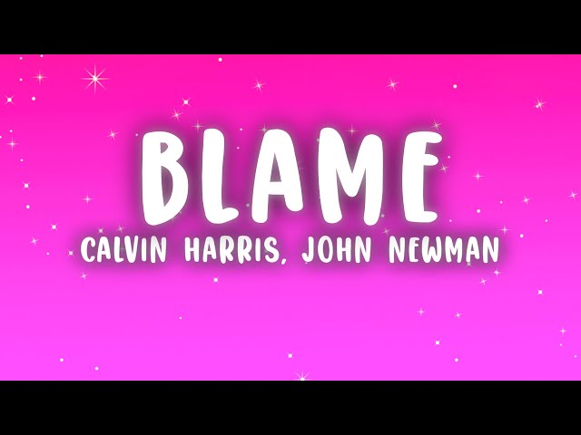 Calvin Harris - Blame (Lyrics) ft. John Newman