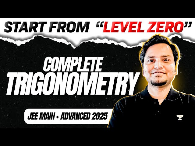 Trigonometry  : All Concepts & Problems from 'LEVEL 0' for JEE Main + Advanced 2025 ⚡️