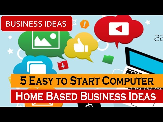 5 Easy to Start Computer Home Based Business Ideas