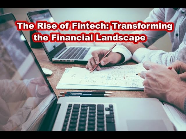 The Rise of Fintech: Transforming the Financial Landscape