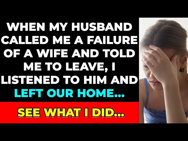 When my husband called me a failure as a wife and told me to leave, I listened to him and walked o