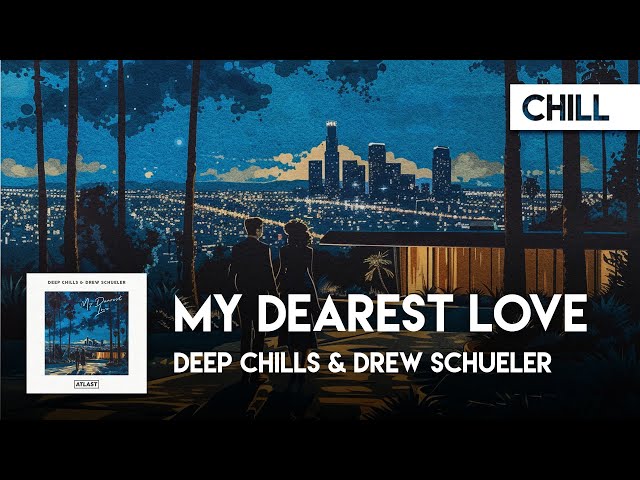 Chill House | Deep Chills & Drew Schueler - My Dearest Love