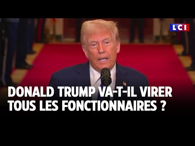 Donald Trump va-t-il virer tous les fonctionnaires ?｜LCI