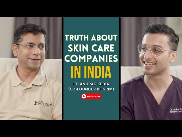 Truth About Skincare Companies In India | Ft Anurag Kedia Co- Founder Pilgrim | Dr. Sarin |