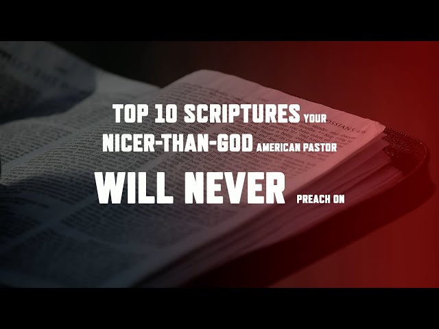 TOP 10: Verses Your Nicer-than-God Pastor Will NEVER Preachd