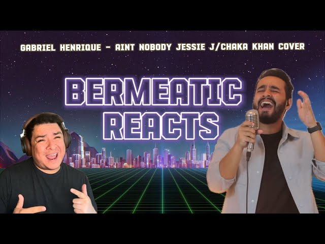 Bermeatic Reacts | Gabriel Henrique | Ain’t Nobody | Chaka Khan | Jessie J Cover