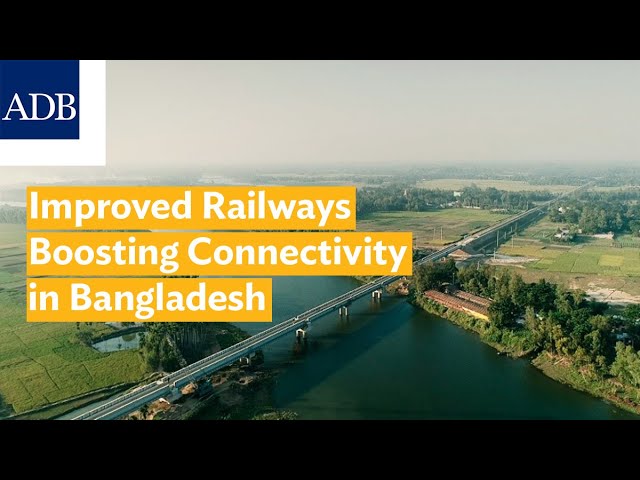 Improved Railways Boosting Connectivity in Bangladesh