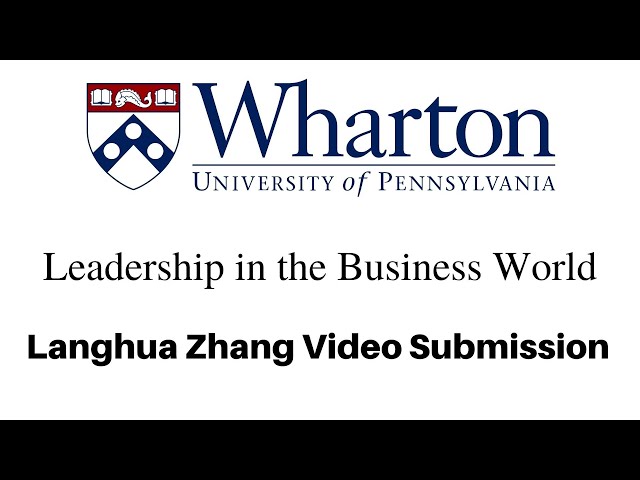 Langhua Zhang _ Wharton Leadership in the Business World 2023 video submission