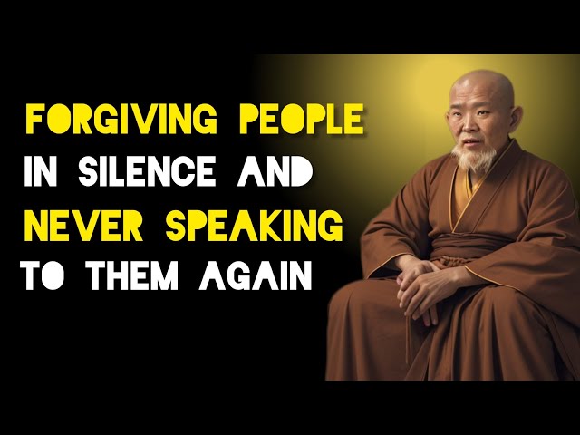 Forgiving People In Silence And Never Speak To Them Again - Zen And Buddhist Teachings